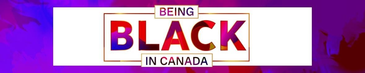 A text-based banner image with the words 'Being Black in Canada'.
